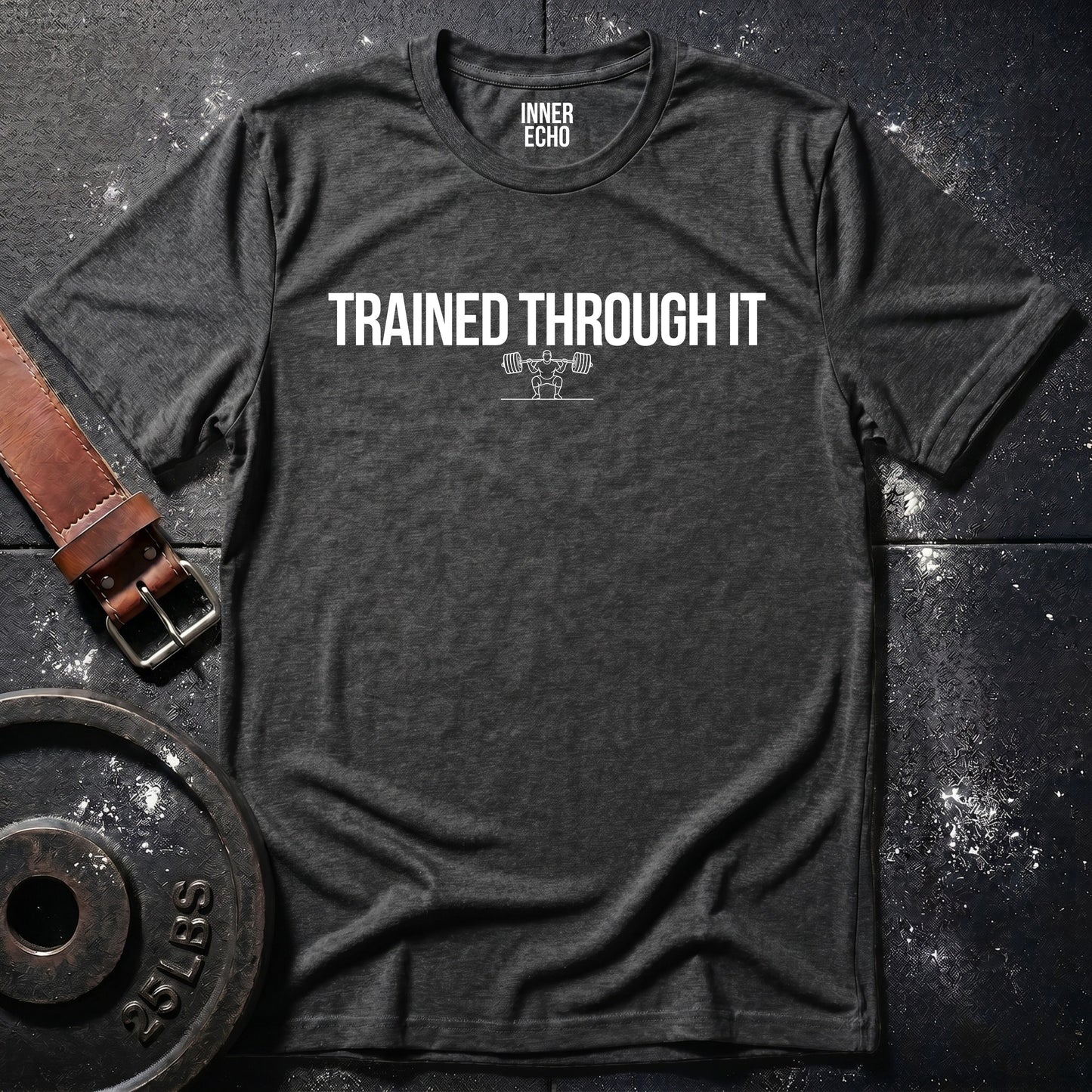 TRAINED THROUGH IT — T-Shirt