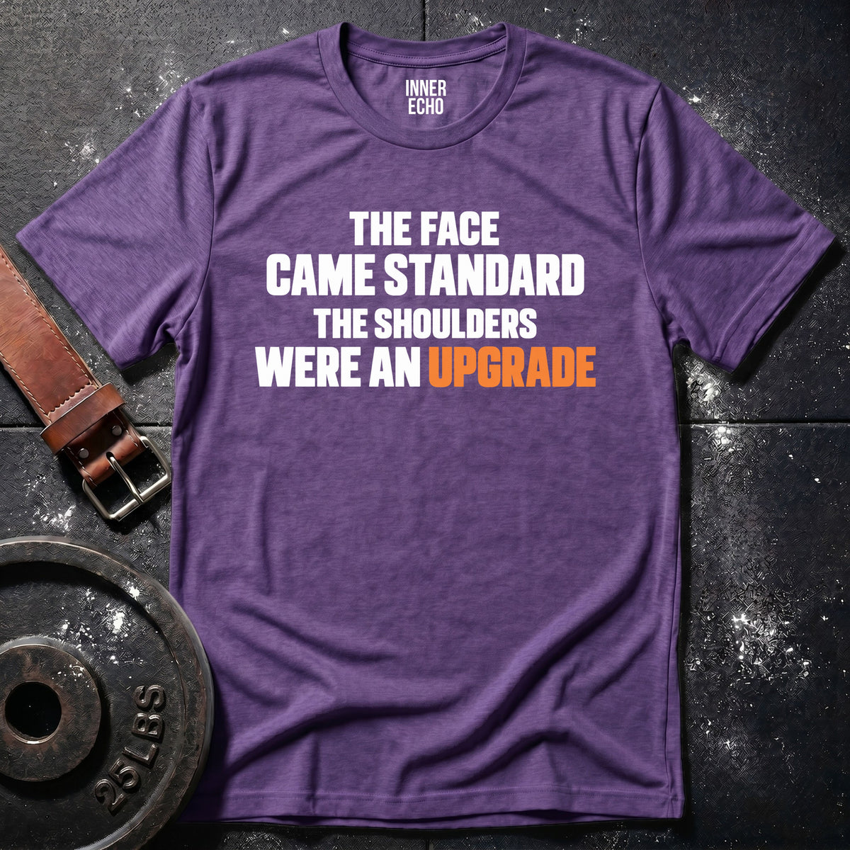 SHOULDERS WERE AN UPGRADE — T-Shirt
