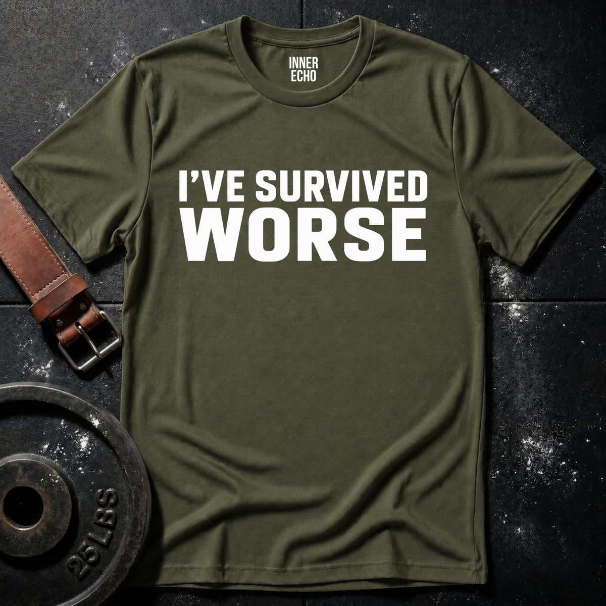 I’VE SURVIVED WORSE — T-Shirt