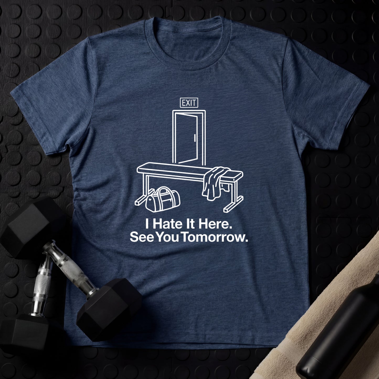 I Hate It Here. See You Tomorrow. - Gym Line Art T-Shirt