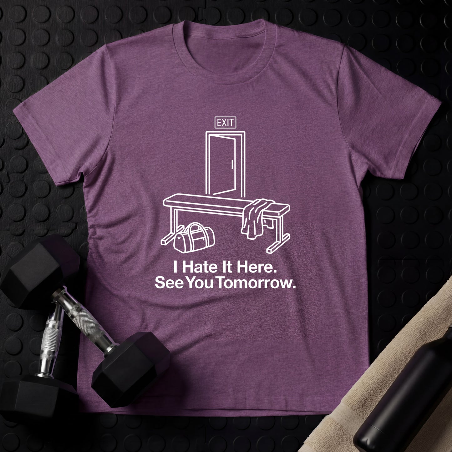 I Hate It Here. See You Tomorrow. - Gym Line Art T-Shirt