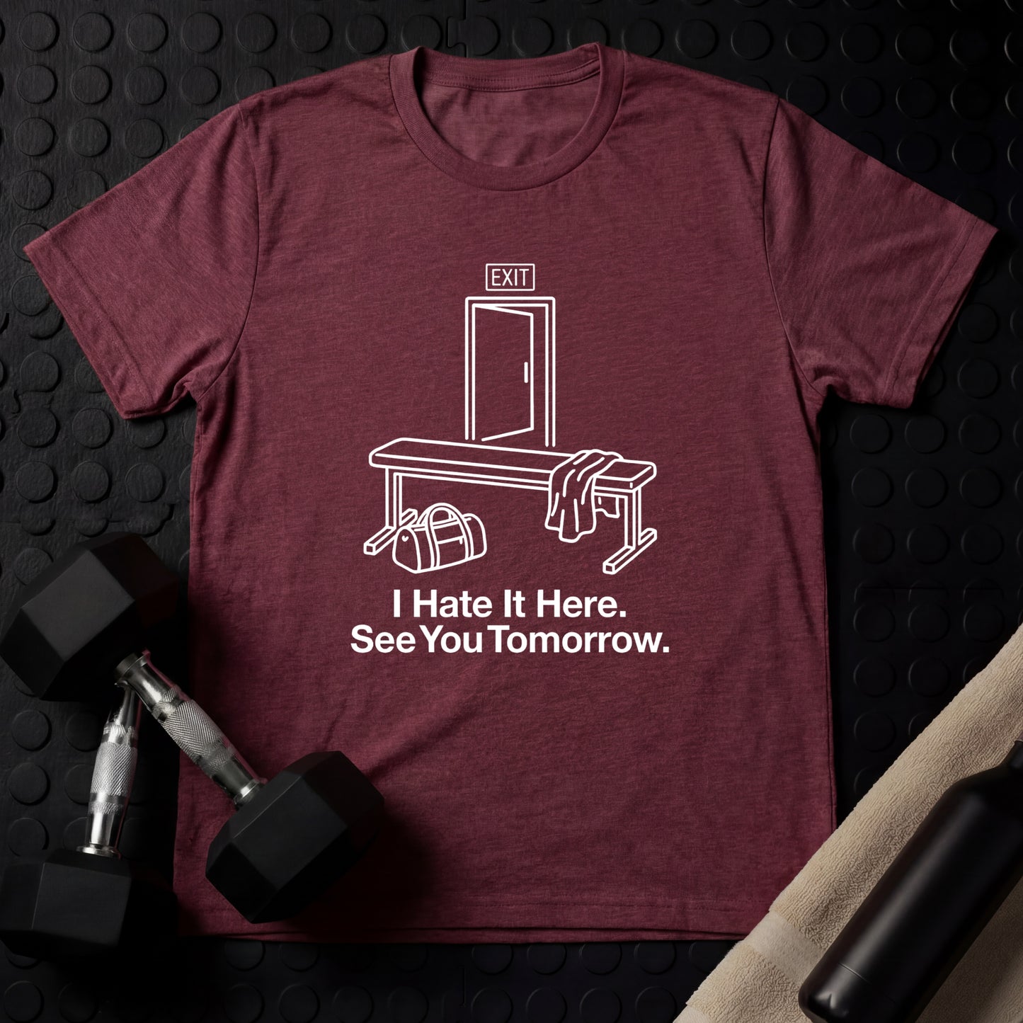 I Hate It Here. See You Tomorrow. - Gym Line Art T-Shirt