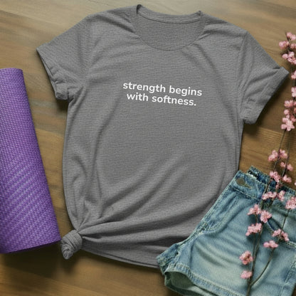 strength begins with softness. - minimal