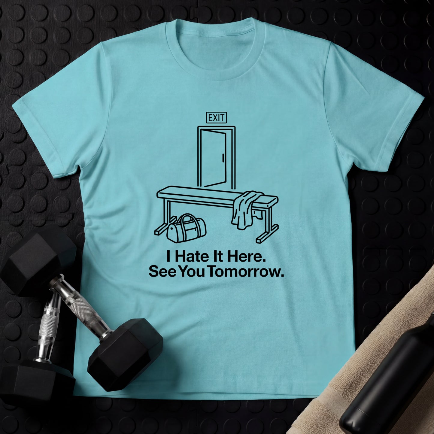 I Hate It Here. See You Tomorrow. - Gym Line Art T-Shirt