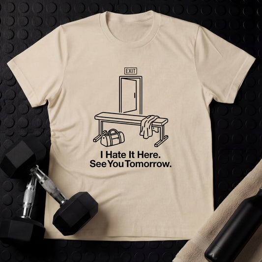 I Hate It Here. See You Tomorrow. - Gym Line Art T-Shirt
