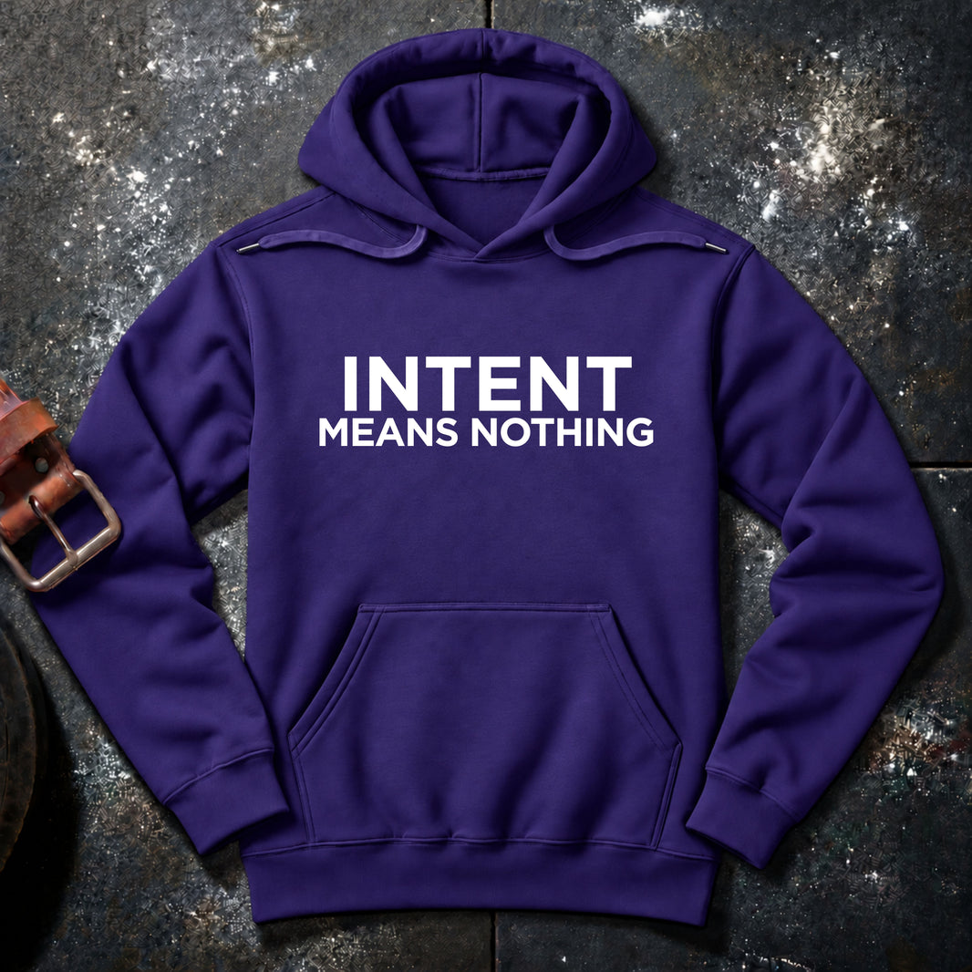 INTENT MEANS NOTHING — Hoodie
