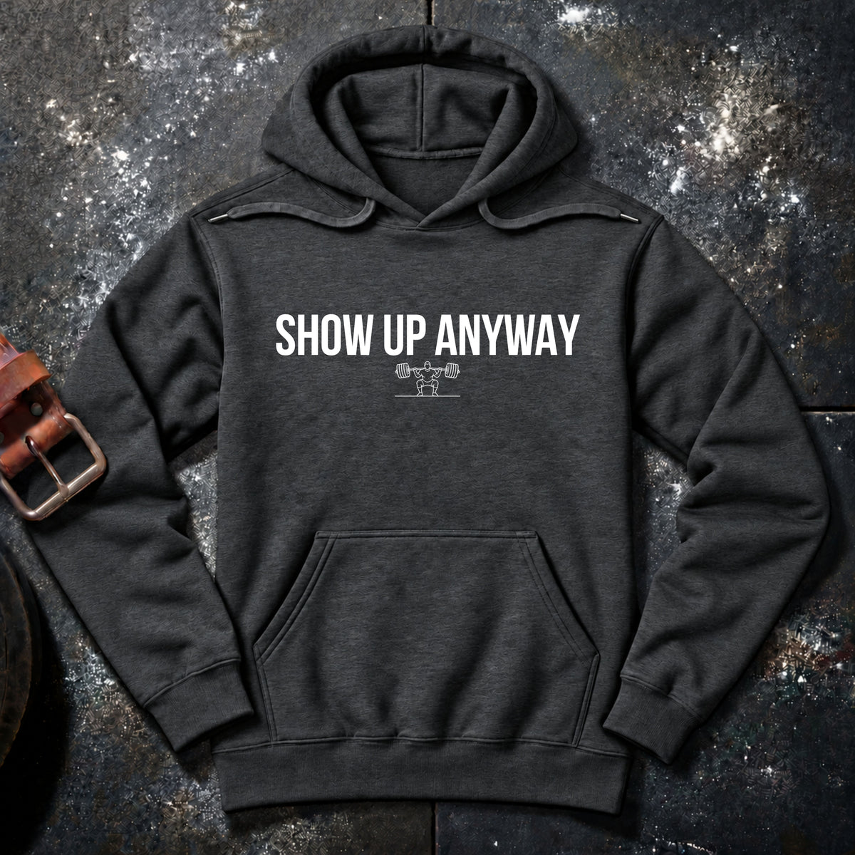 SHOW UP ANYWAY — Hoodie
