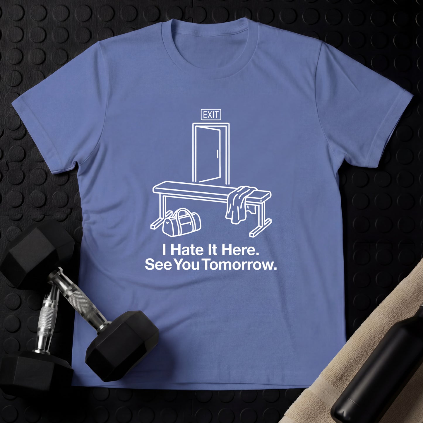 I Hate It Here. See You Tomorrow. - Gym Line Art T-Shirt