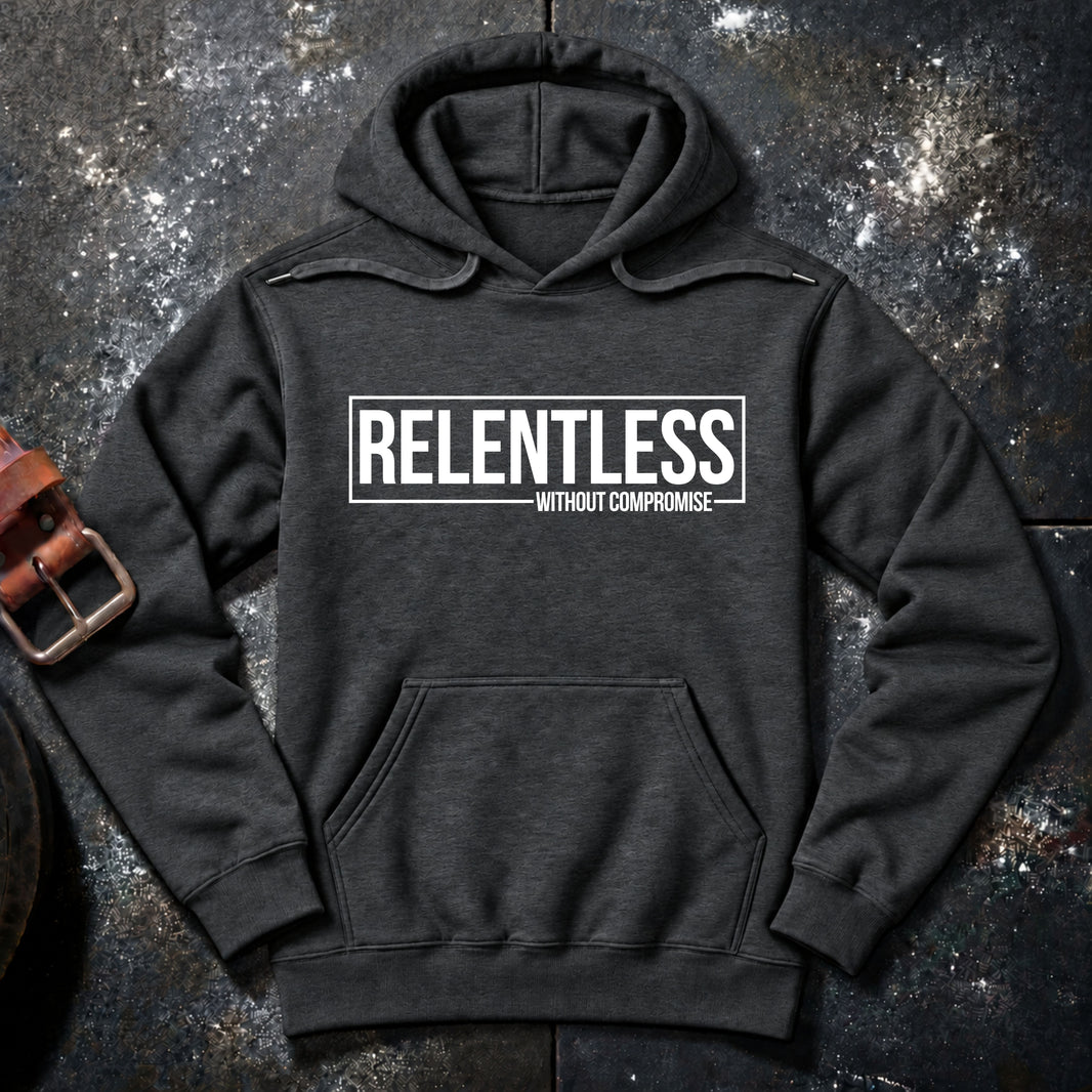 RELENTLESS WITHOUT COMPROMISE — Hoodie