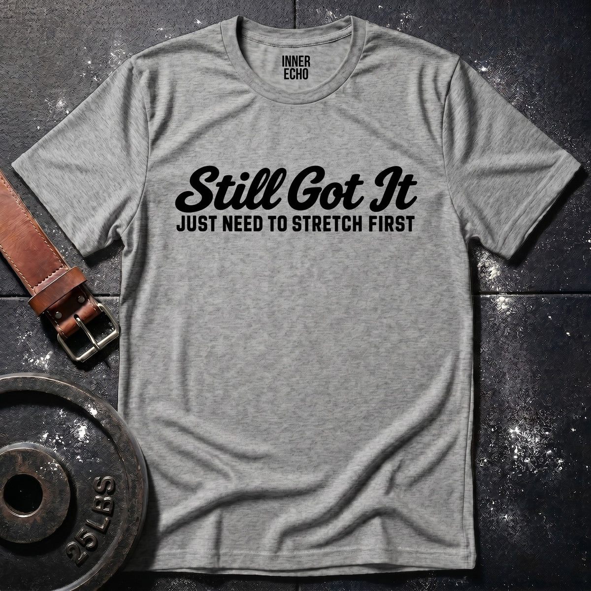 STILL GOT IT — T-Shirt