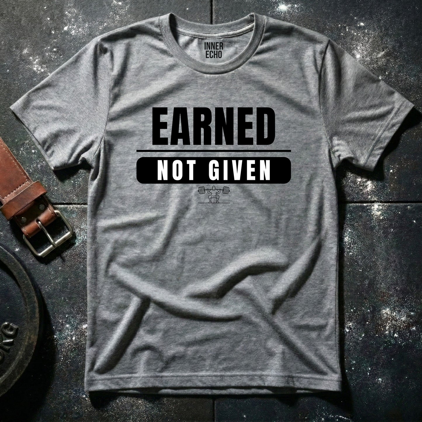 EARNED NOT GIVEN — T-Shirt