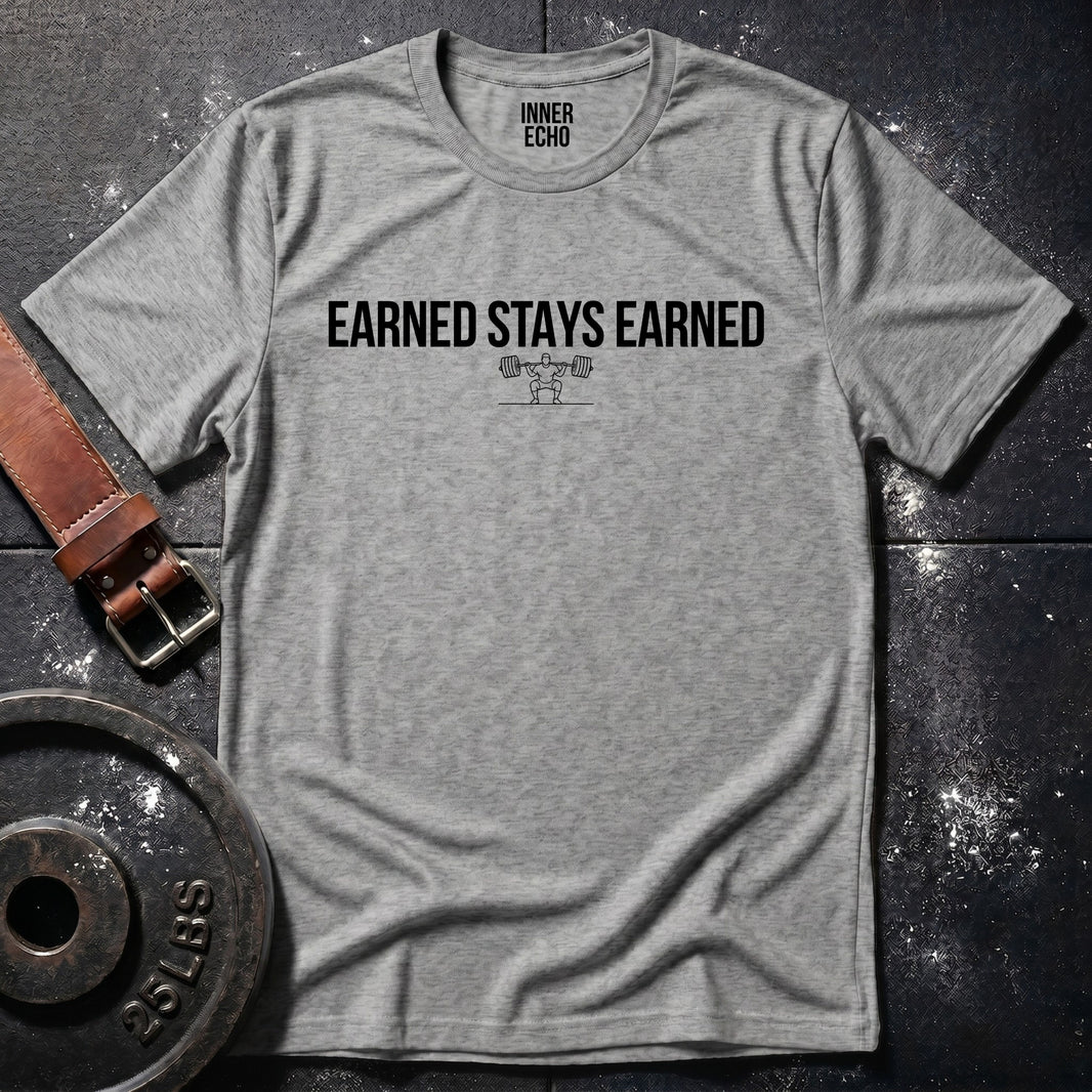 EARNED STAYS EARNED — Tee