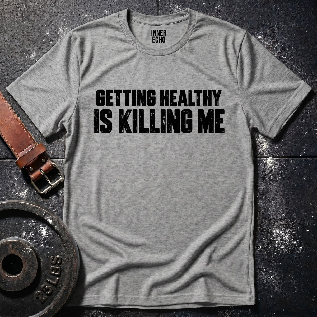 GETTING HEALTHY IS KILLING ME — T-Shirt