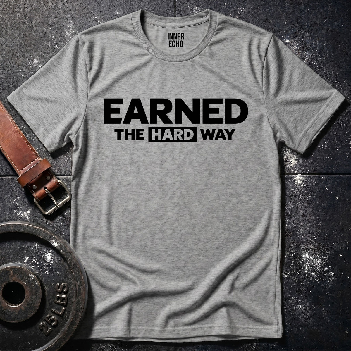 EARNED THE HARD WAY — T-Shirt