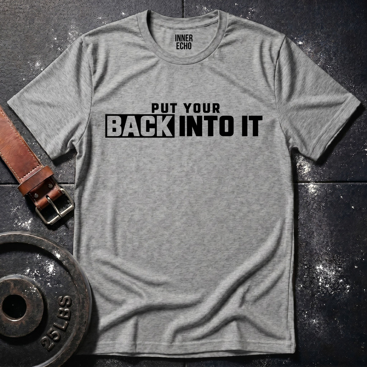 PUT YOUR BACK INTO IT — T-Shirt