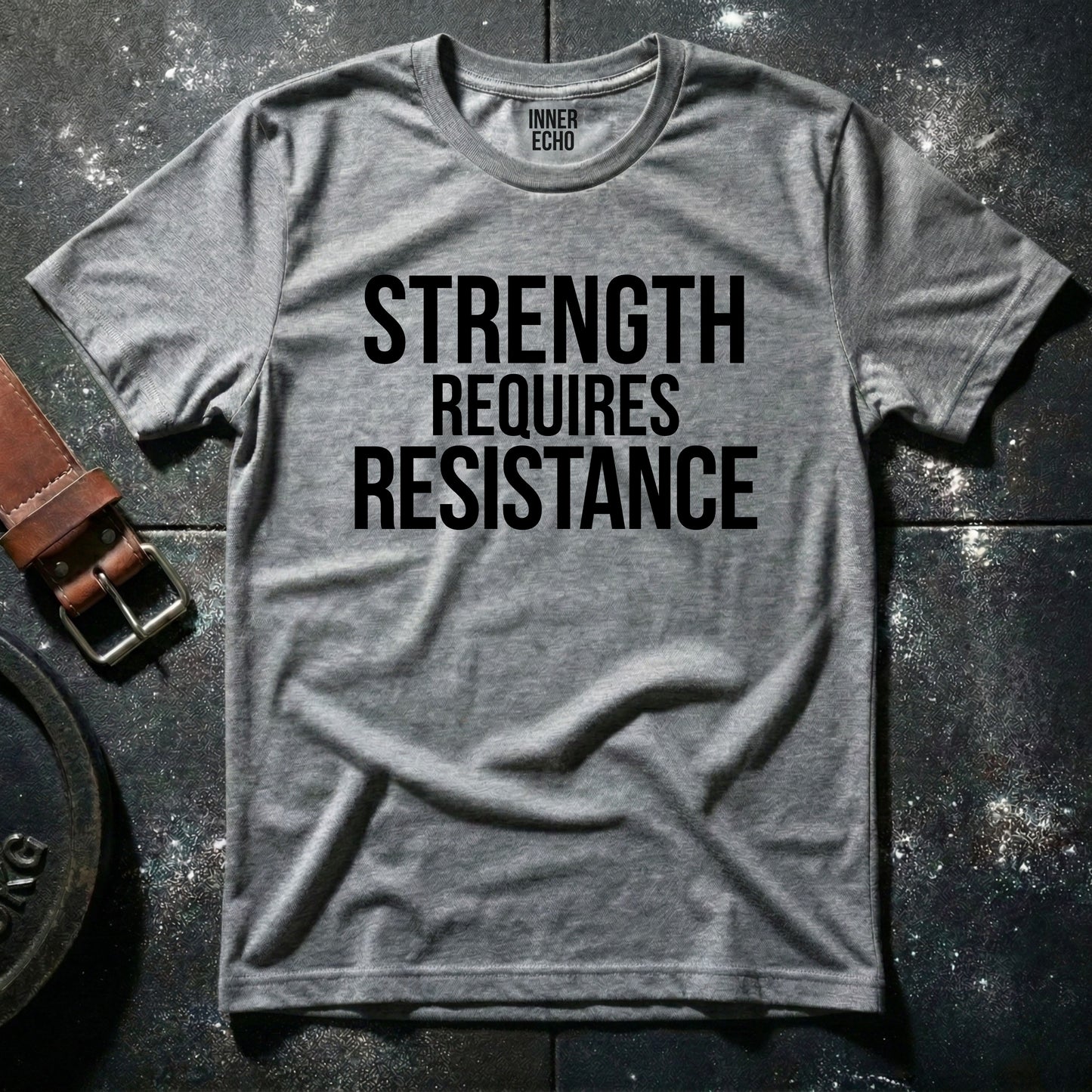 STRENGTH REQUIRES RESISTANCE — T-Shirt