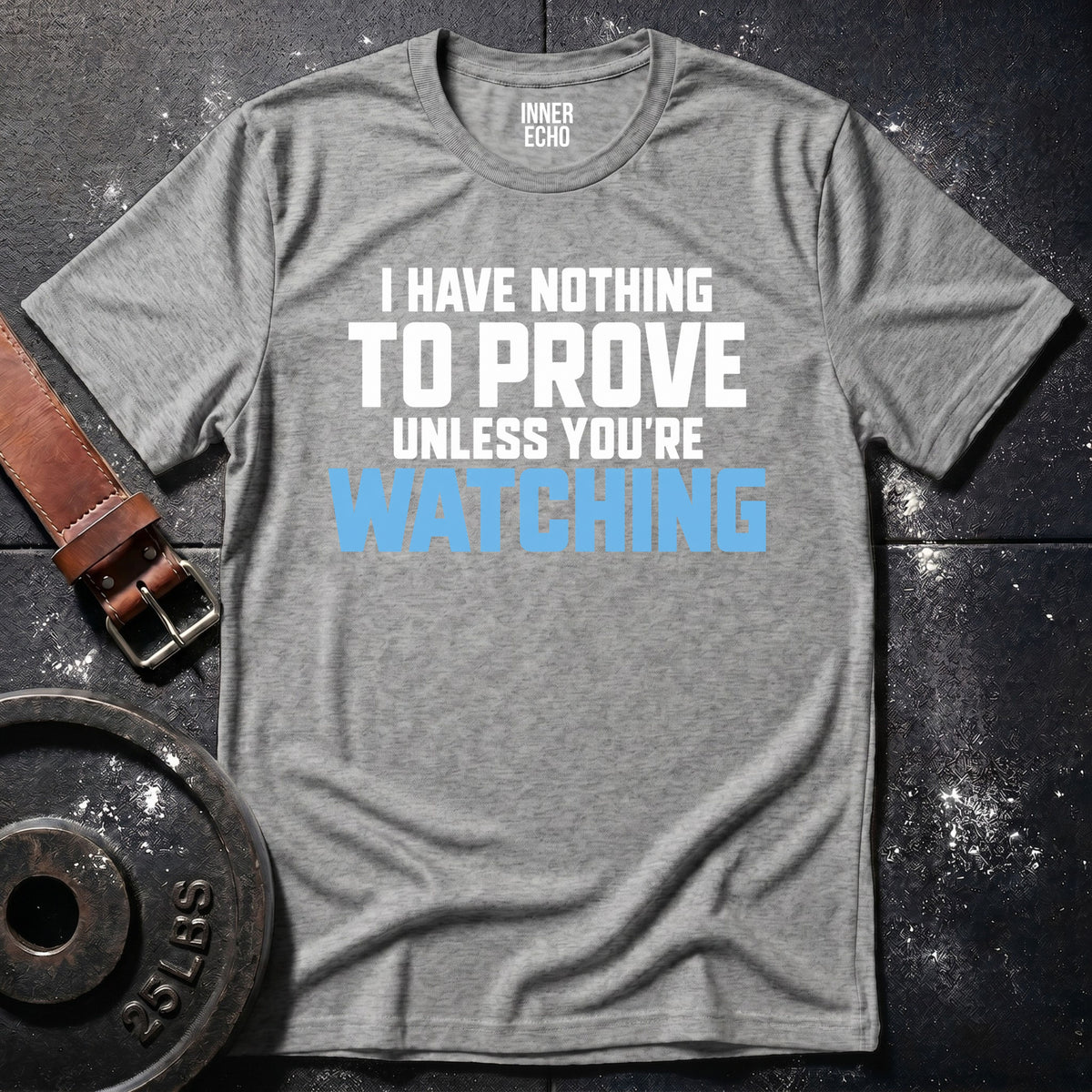 UNLESS YOU'RE WATCHING — T-Shirt