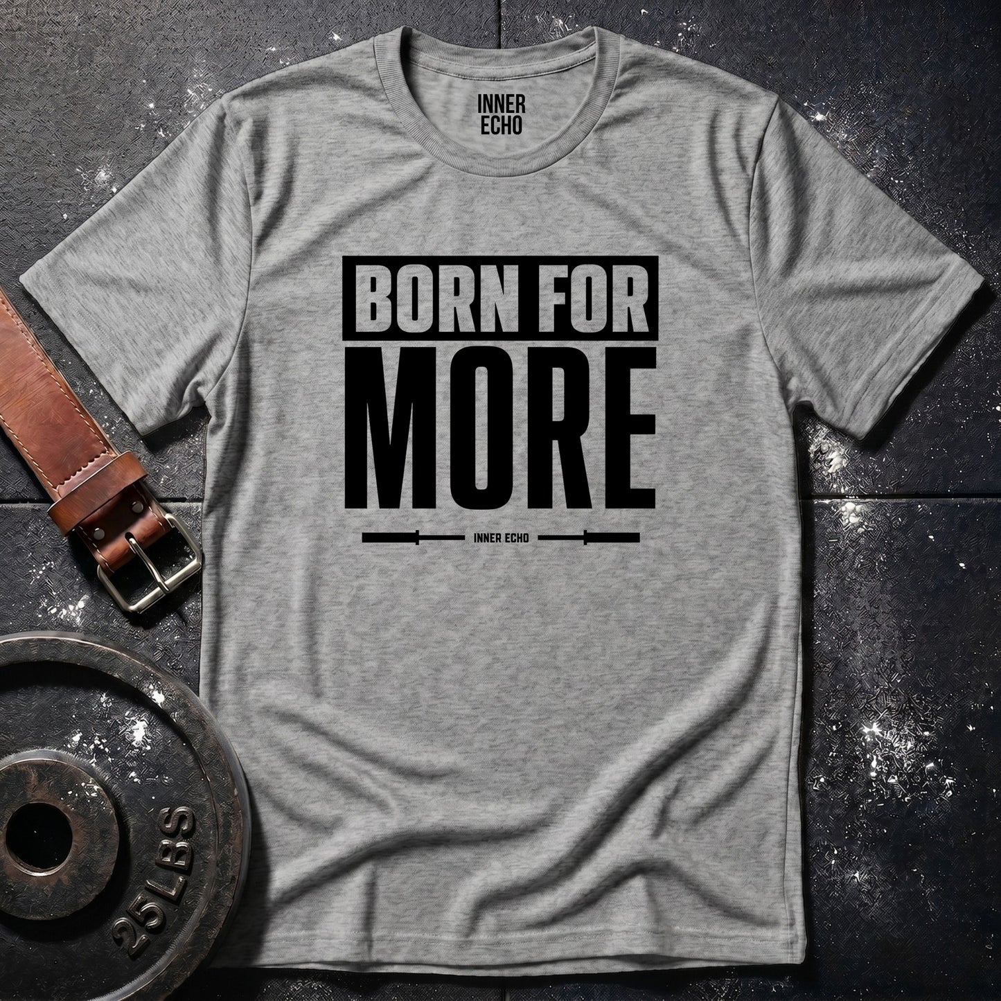BORN FOR MORE — T-Shirt