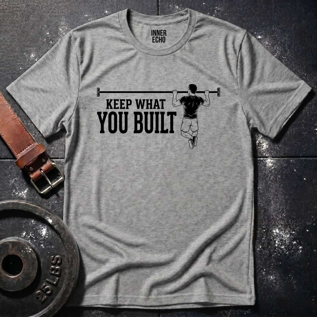 KEEP WHAT YOU BUILT — T-Shirt
