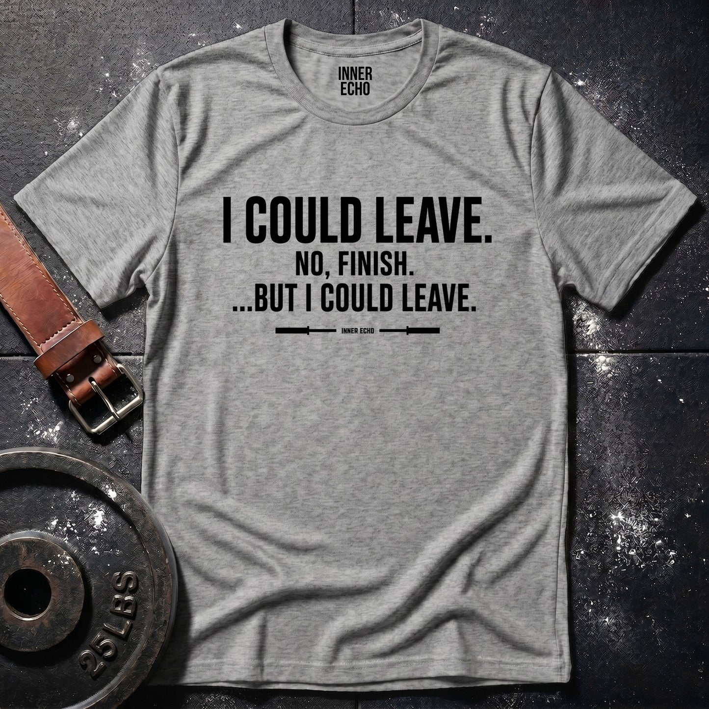 I COULD LEAVE — T-Shirt