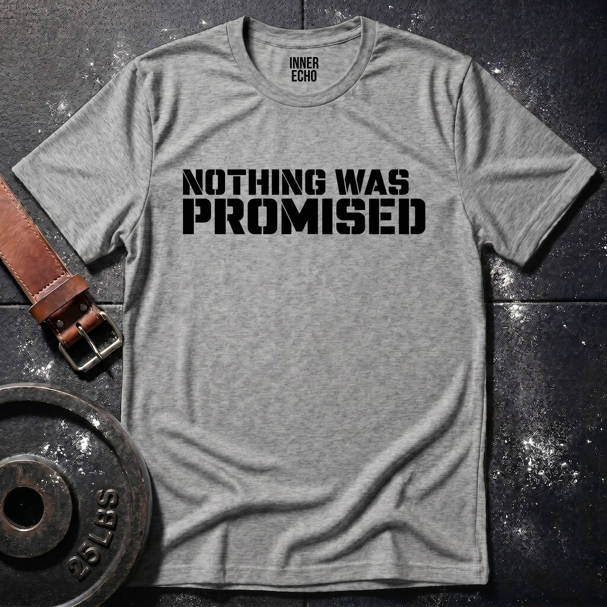 NOTHING WAS PROMISED — T-Shirt