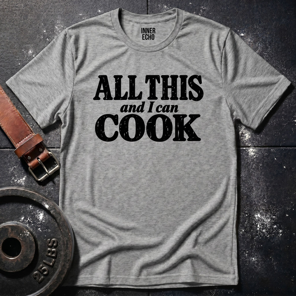 ALL THIS AND I CAN COOK — T-Shirt