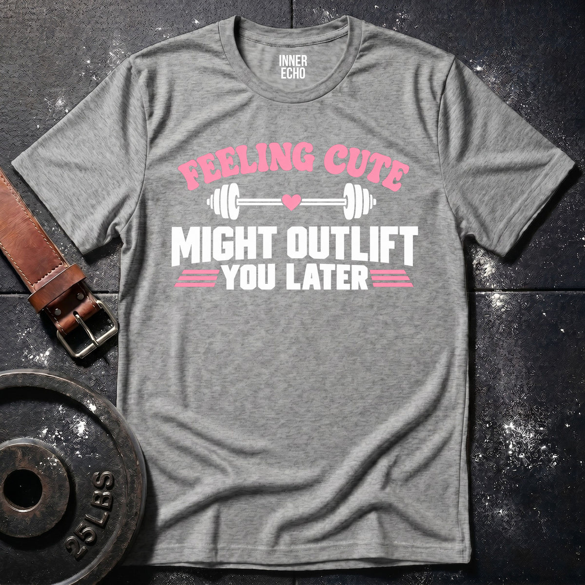 MIGHT OUTLIFT YOU LATER — T-Shirt