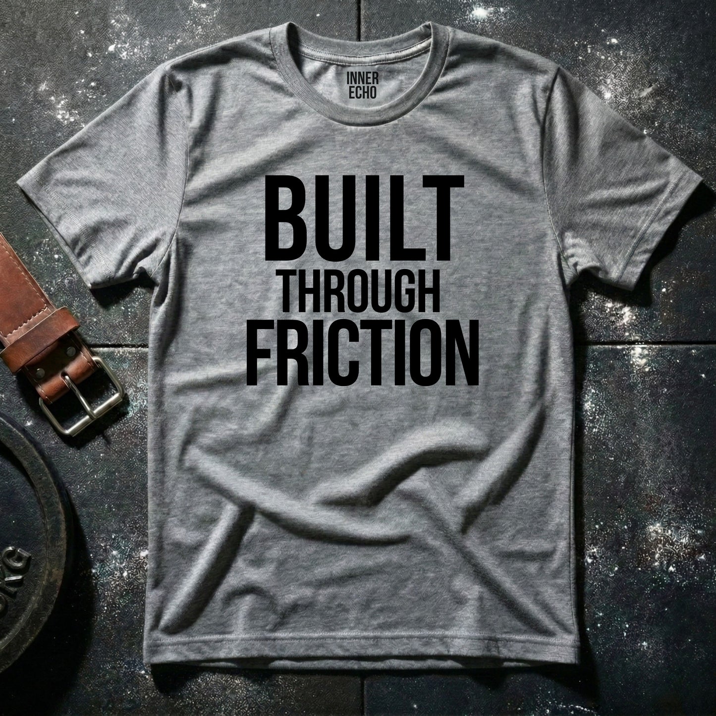 BUILT THROUGH FRICTION — T-Shirt