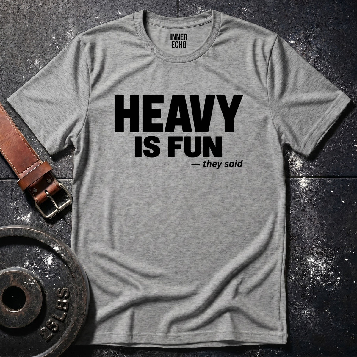 HEAVY IS FUN — T-Shirt