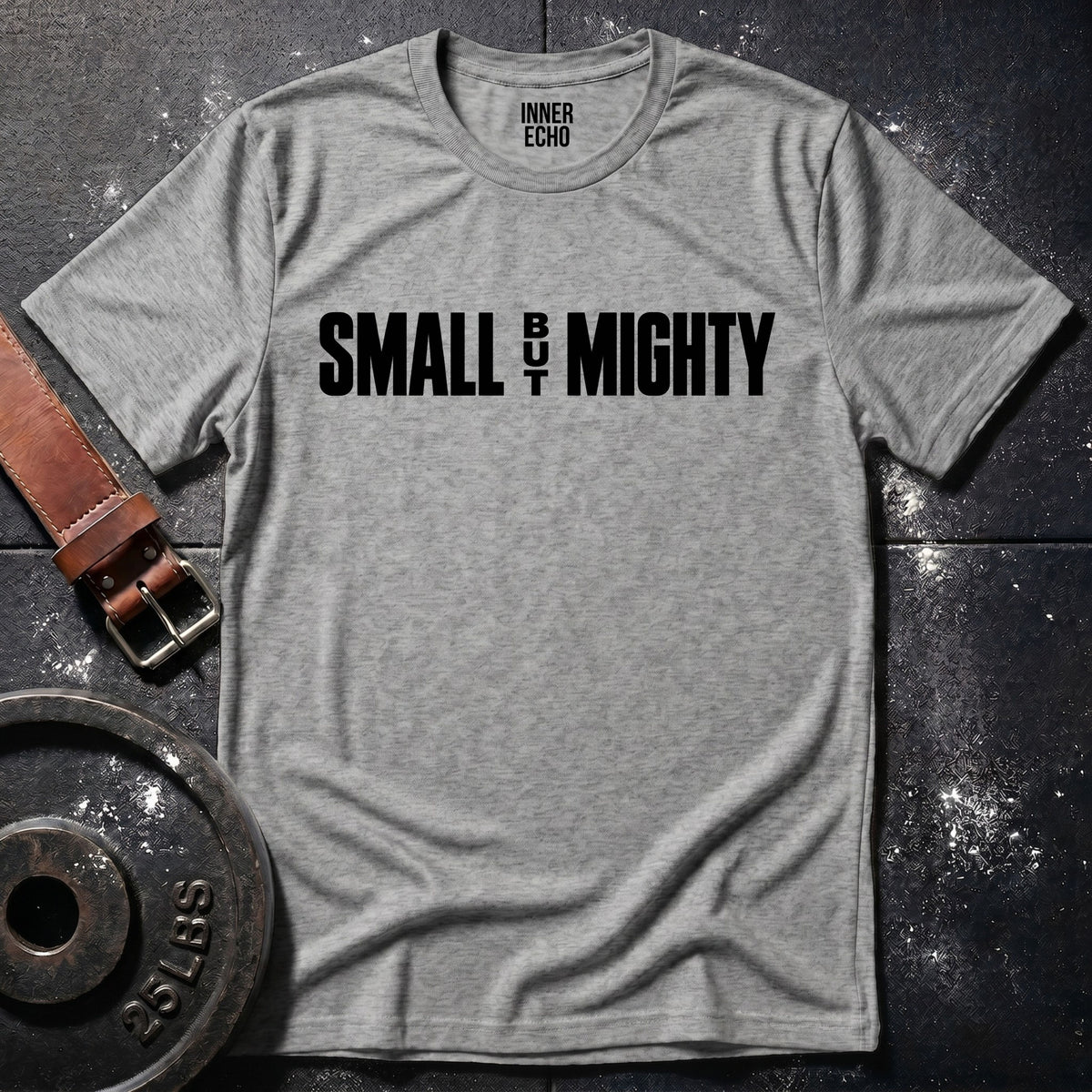 SMALL BUT MIGHTY — T-Shirt