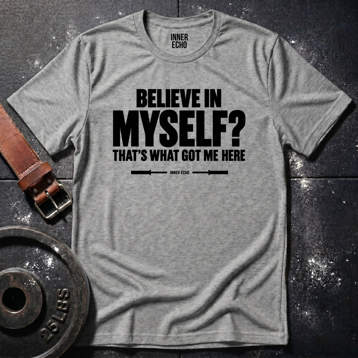BELIEVE IN MYSELF? — T-Shirt