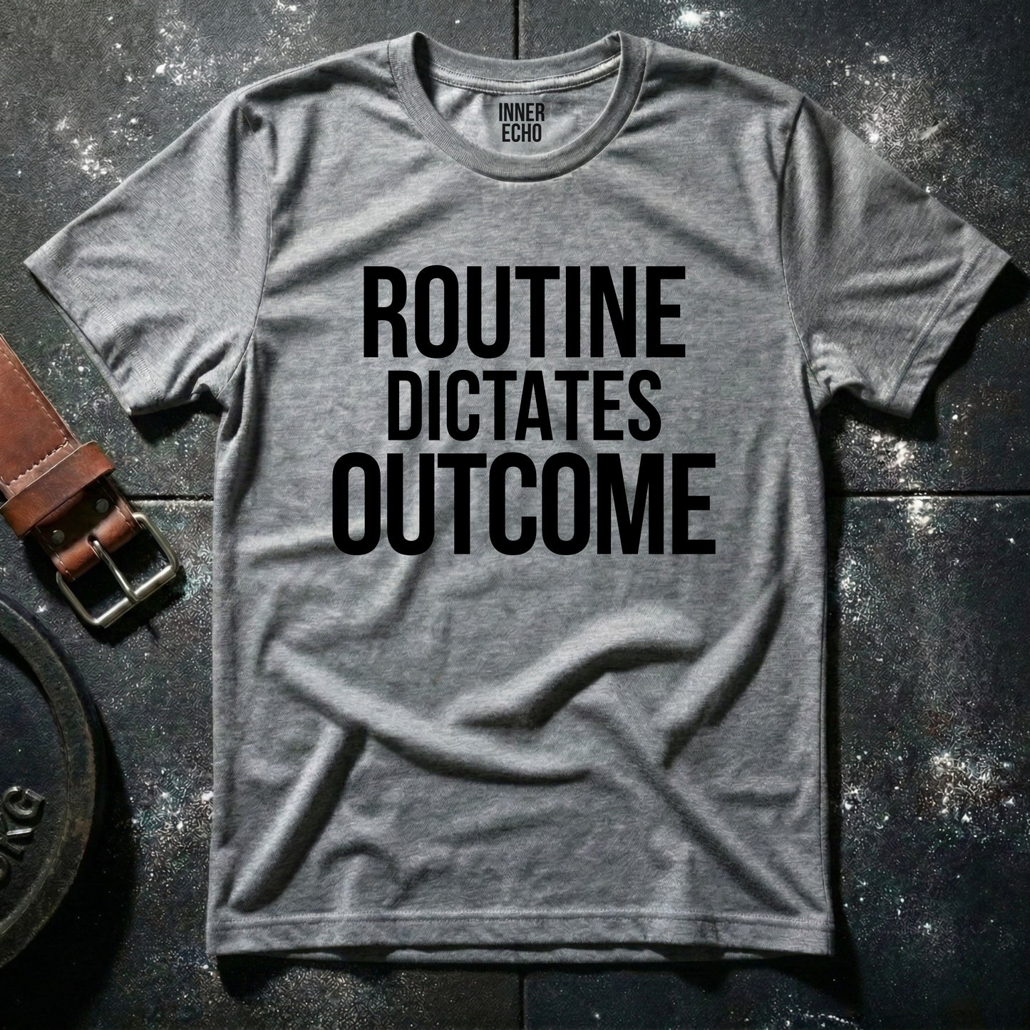 ROUTINE DICTATES OUTCOME — T-Shirt