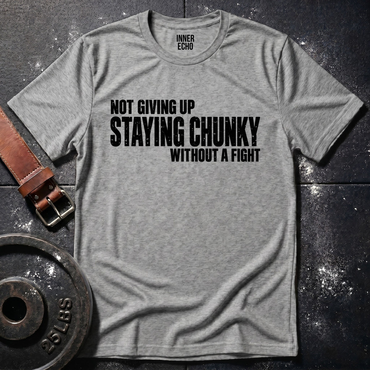 STAYING CHUNKY — T-Shirt
