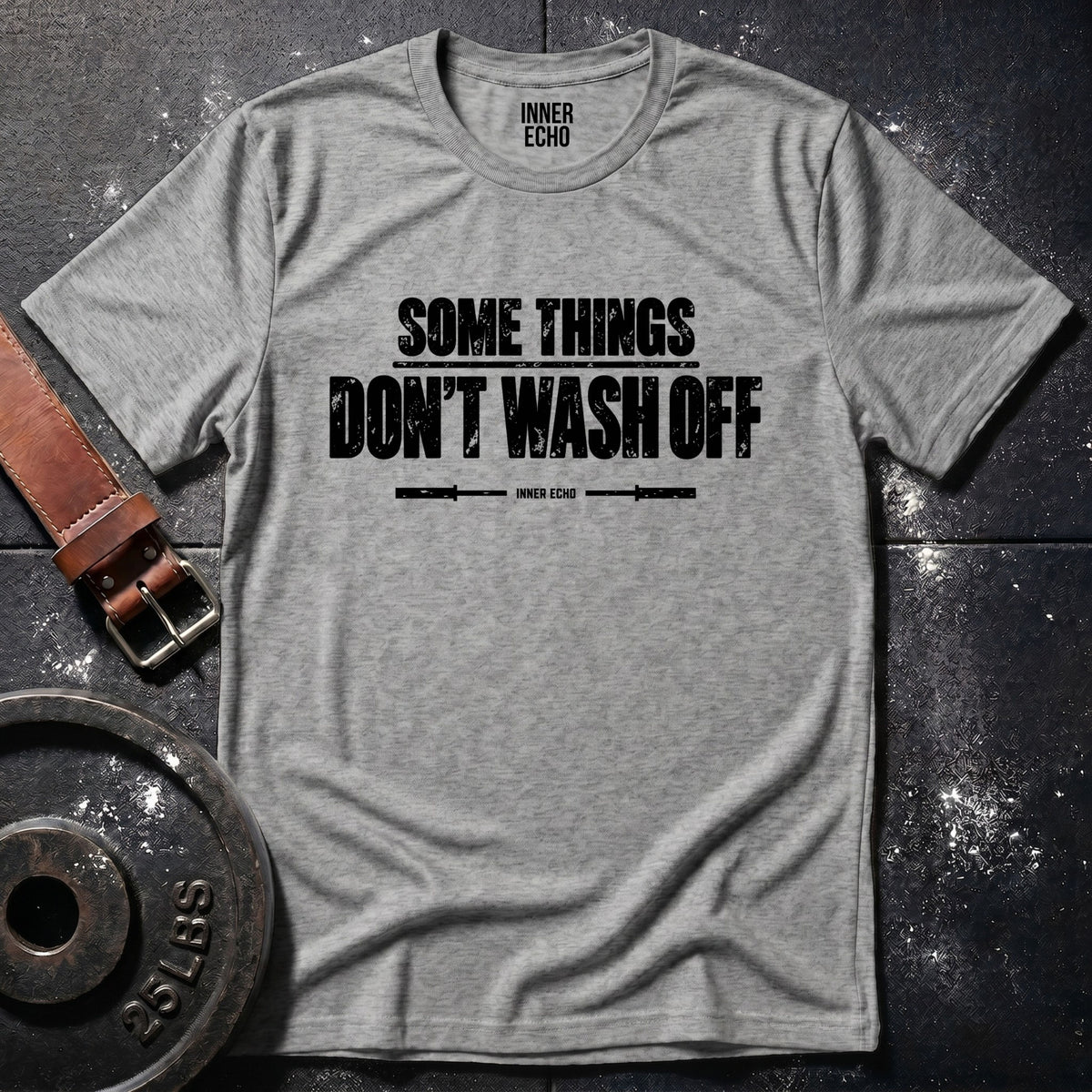 SOME THINGS DON’T WASH OFF — T-Shirt