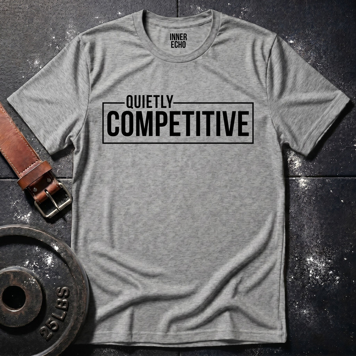 QUIETLY COMPETITIVE — T-Shirt