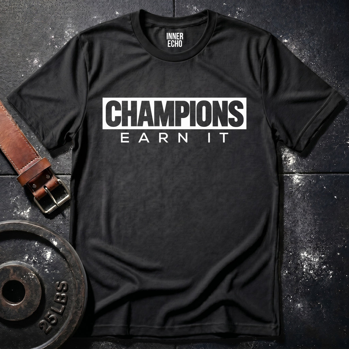 CHAMPIONS EARN IT — T-Shirt