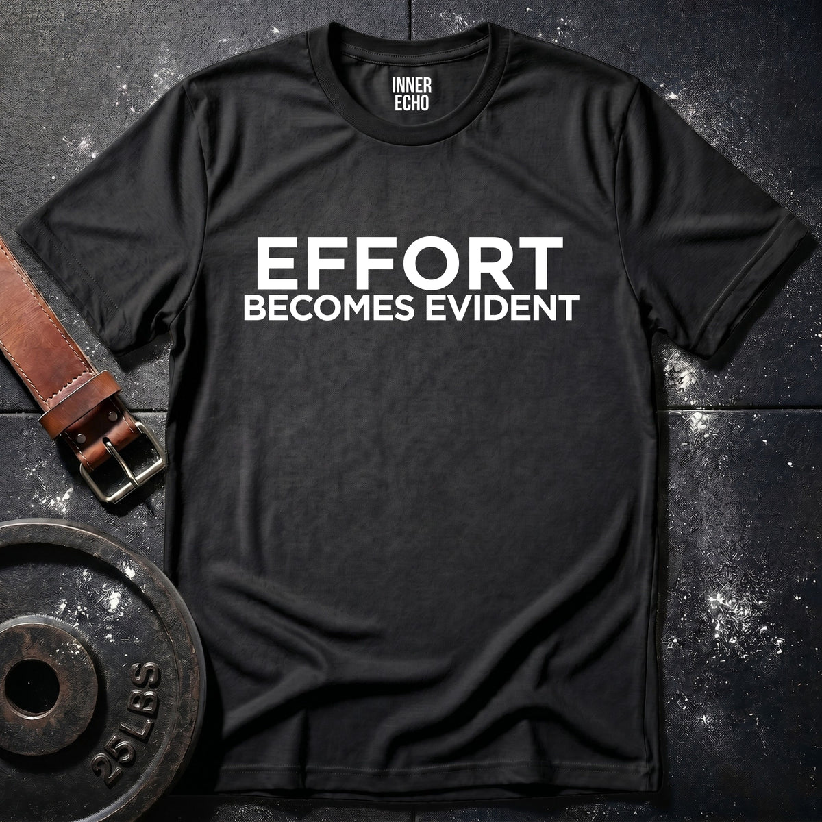 EFFORT BECOMES EVIDENT — T-Shirt