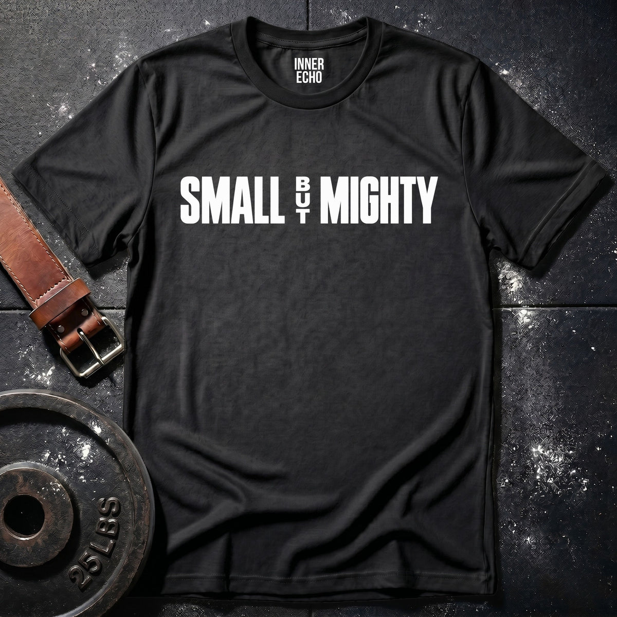 SMALL BUT MIGHTY — T-Shirt