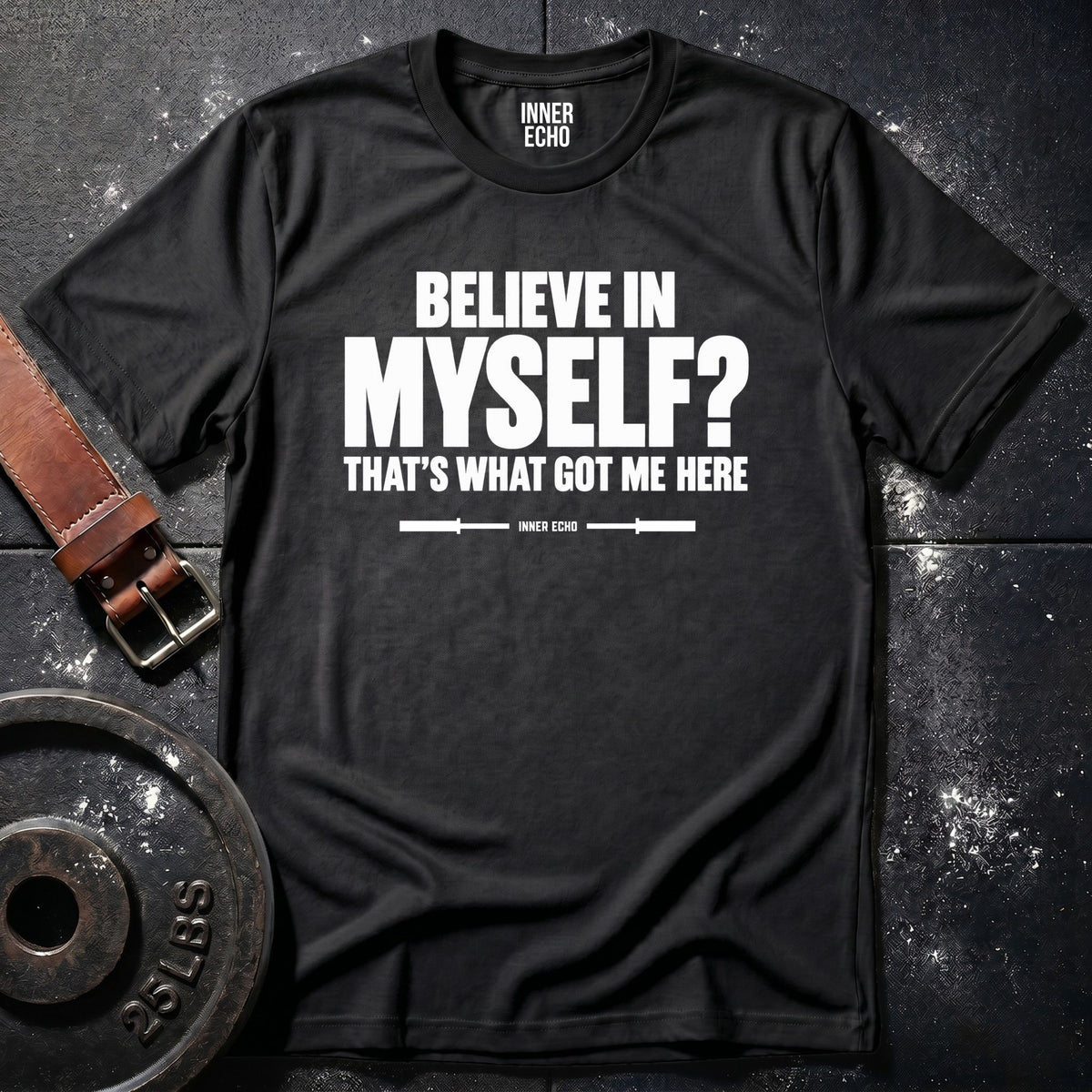 BELIEVE IN MYSELF? — T-Shirt