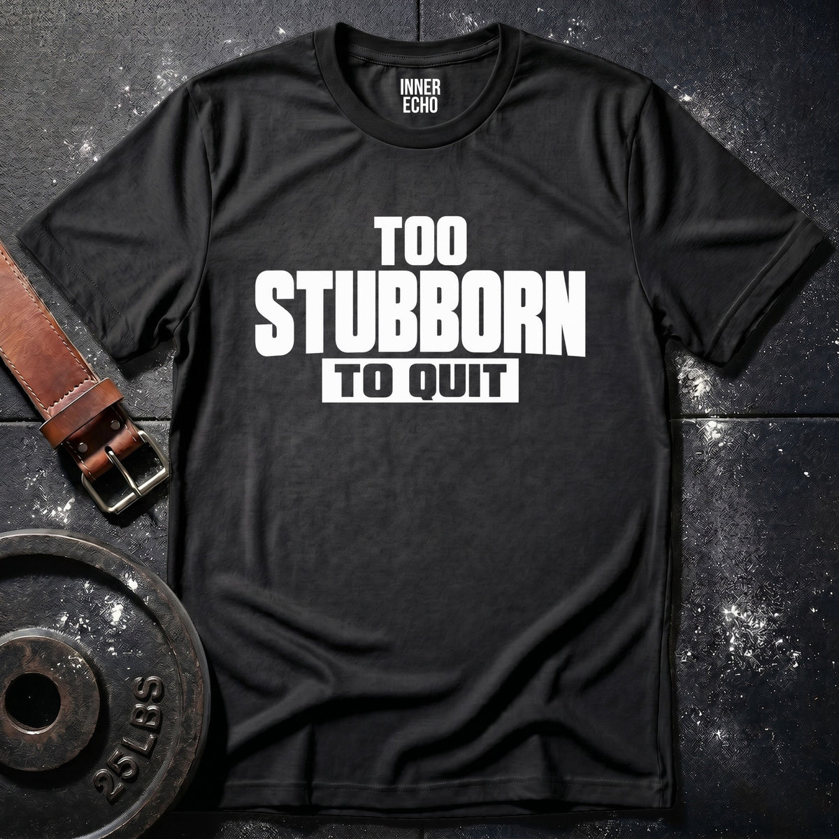TOO STUBBORN — T-Shirt