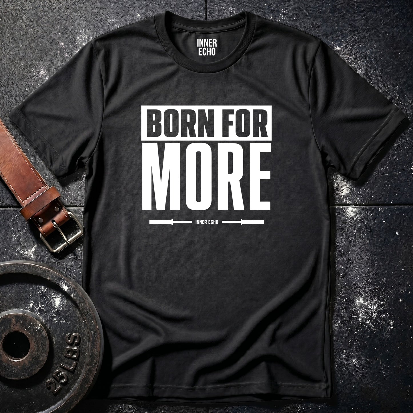 BORN FOR MORE — T-Shirt