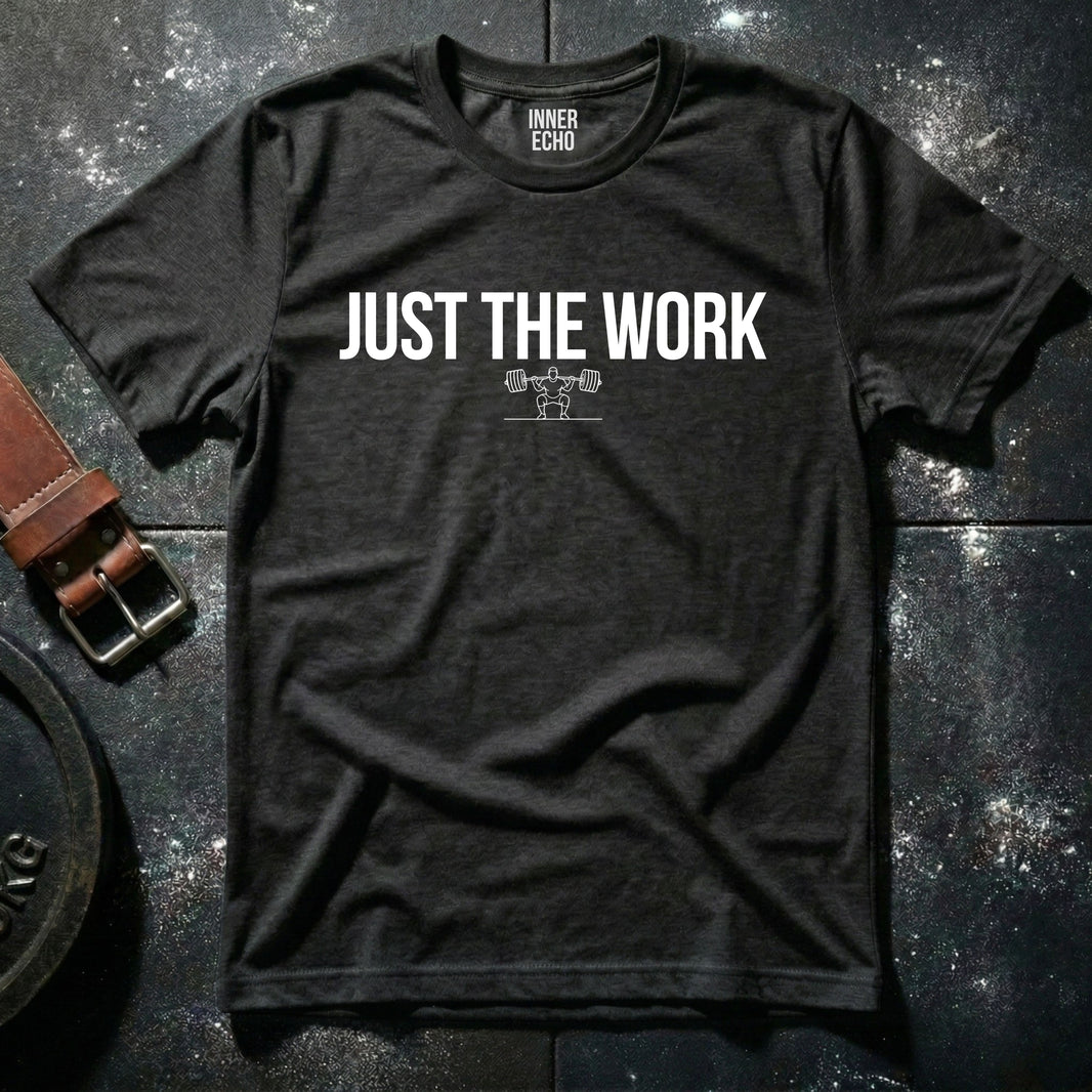 JUST THE WORK — T-Shirt