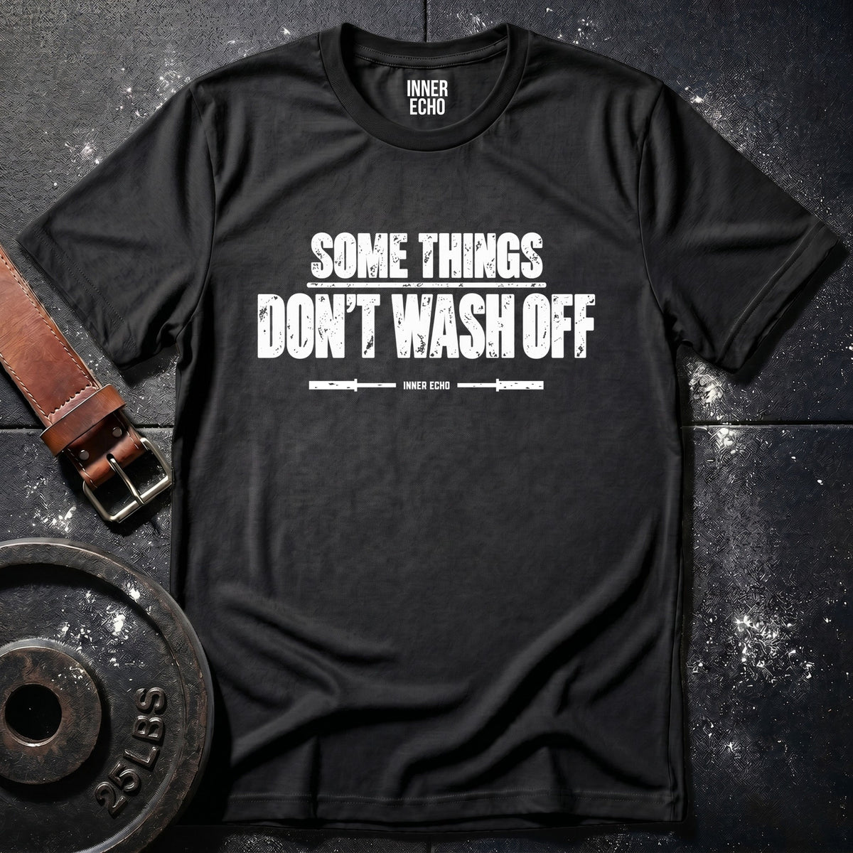 SOME THINGS DON’T WASH OFF — T-Shirt