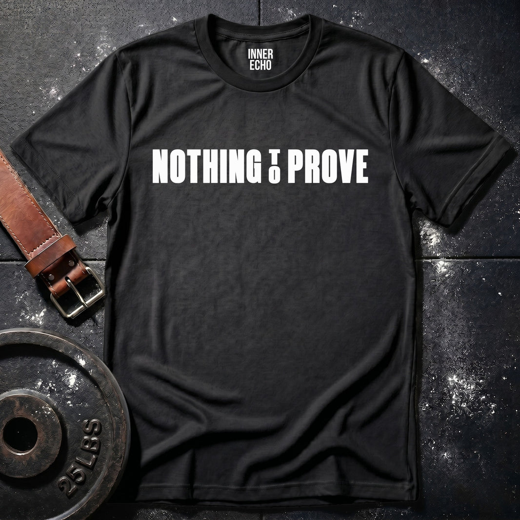 NOTHING TO PROVE — T-Shirt