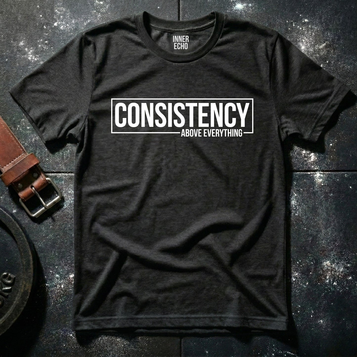 CONSISTENCY ABOVE EVERYTHING — T-Shirt