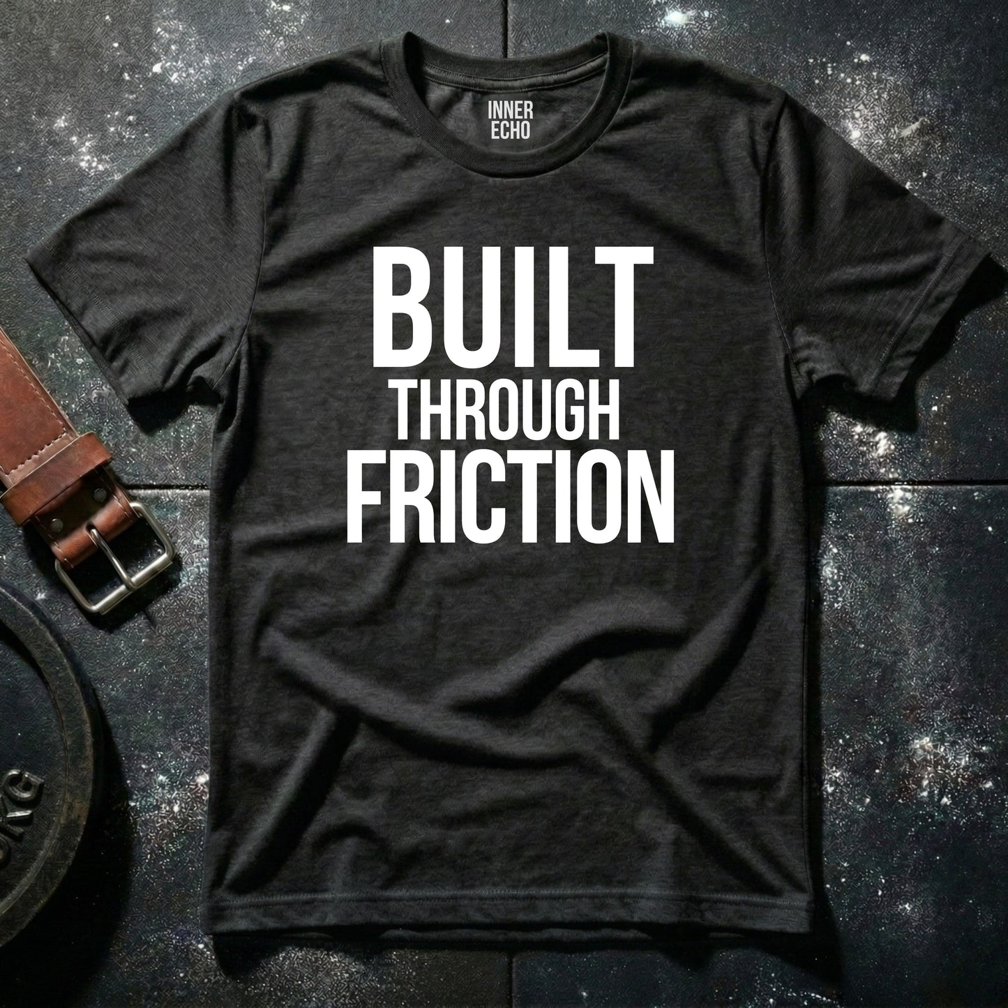 BUILT THROUGH FRICTION — T-Shirt
