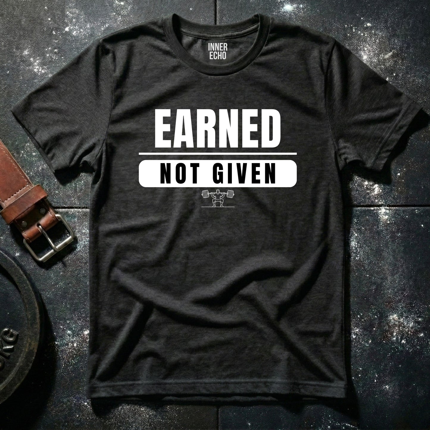 EARNED NOT GIVEN — T-Shirt