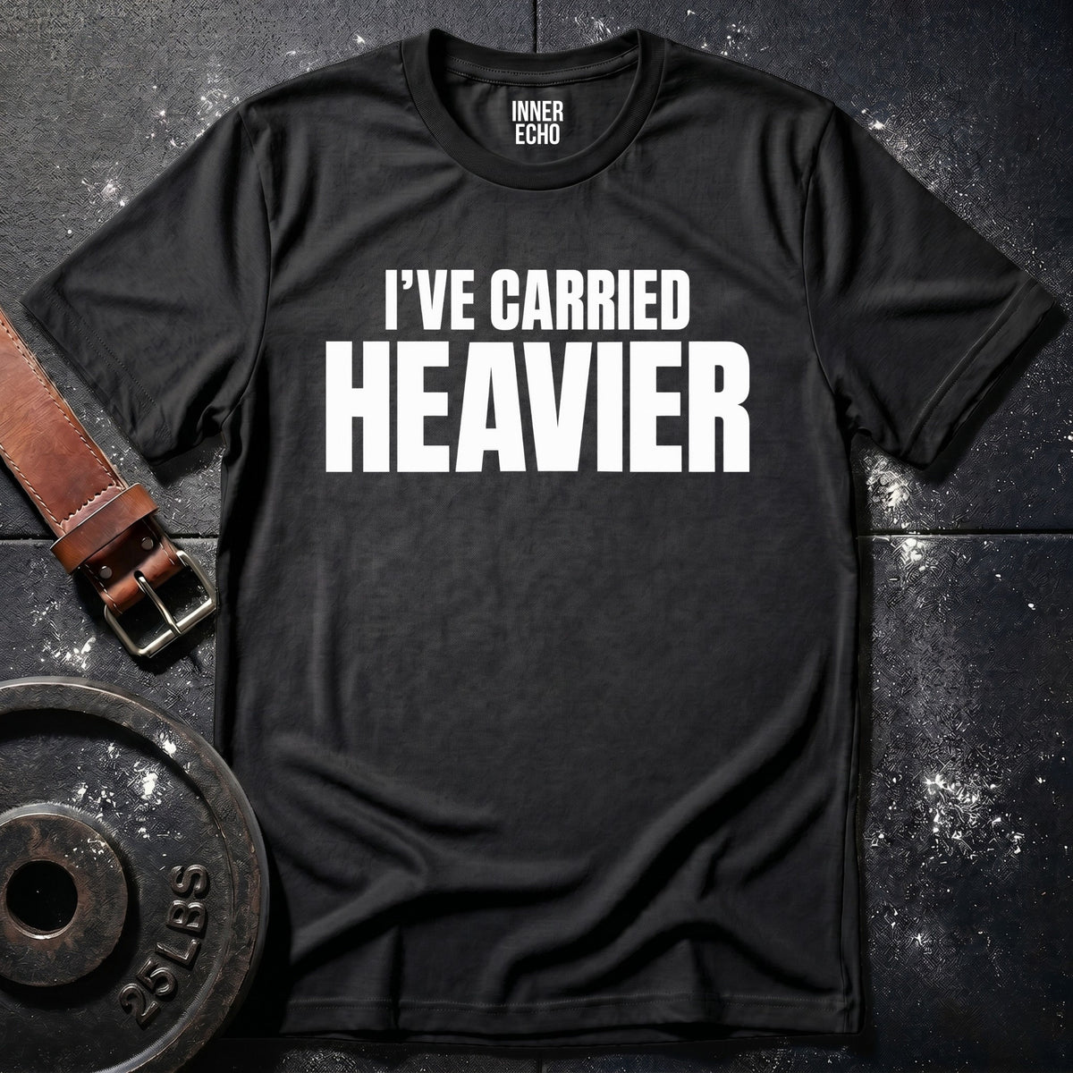 CARRIED HEAVIER — T-Shirt