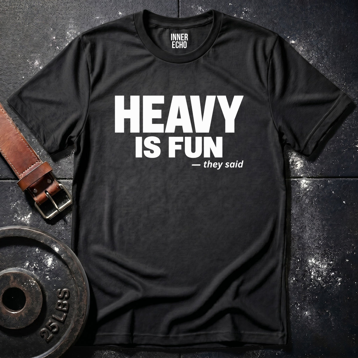 HEAVY IS FUN — T-Shirt