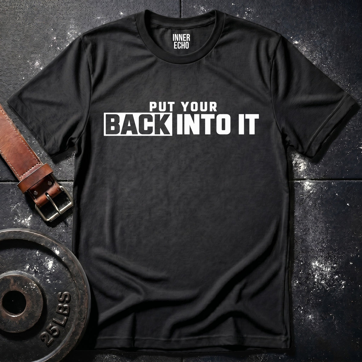 PUT YOUR BACK INTO IT — T-Shirt